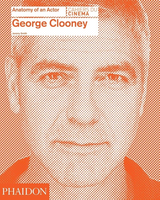 80755-GEORGE-CLOONEY-ANATOMY-OF-AN-ACTOR-9780714868066