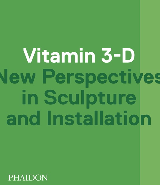 80763-VITAMIN-3-D-NEW-PERSPECTIVES-IN-SCULPTURE-AND-ADMINISTRATION-9780714868578