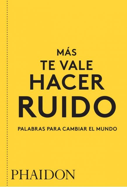 83427-MAS-TE-VALE-HACER-RUIDO-PALABRAS-PARA-CAMBIAR-EL-MUNDO-9780714877143