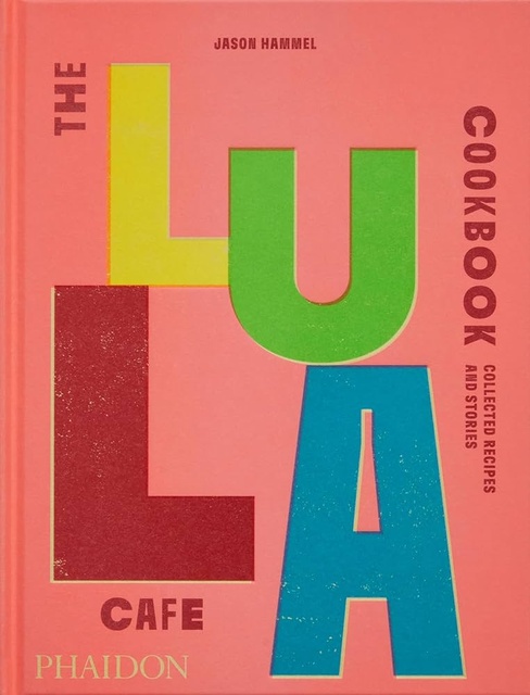128972-THE-LULA-CAFE-COOKBOOK-COLLECTED-RECIPES-AND-STORIES-2023-9781838667535