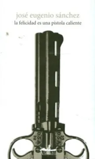 129651-LA-FELICIDAD-ES-UNA-PISTOLA-CALIENTE-9786078486267