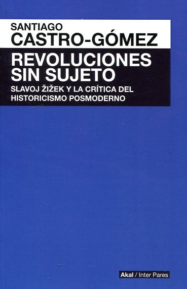79290-REVOLUCIONES-SIN-SUJETO-SLAVOJ-ZIZEK-Y-LA-CRITICA-DEL-HISTORICISMO-POSMODERNO-9786079564148