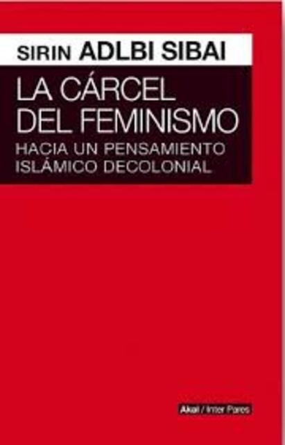 78932-LA-CARCEL-DEL-FEMINISMO-HACIA-UN-PENSAMIENTO-ISLAMICO-DECOLONIAL-9786079564186