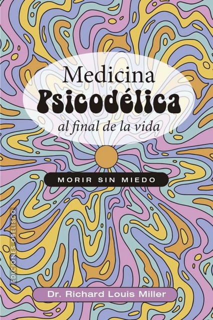 152444-MEDICINA-PSICODELICA-AL-FINAL-DE-LA-VIDA-9788411723381