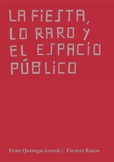 119369-FIESTA-LO-RARO-Y-EL-ESPACIO-PUBLICO-LA-9788412030204