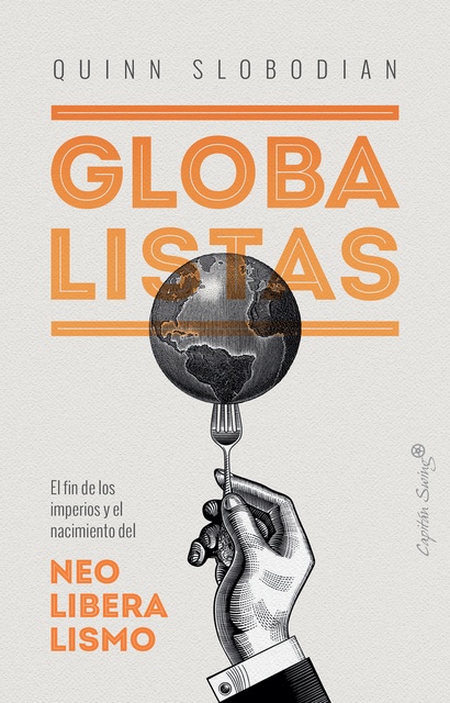 105477-GLOBALISTAS-FIN-DE-LOS-IMPERIOS-Y-NACIMIENTO-DEL-NEOLIBERALISMO-9788412135497