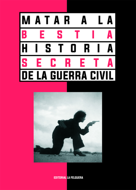 135684-MATAR-A-LA-BESTIA-HISTORIA-SECRETA-DE-LA-GUERRA-CIVIL-2AE-9788412466959