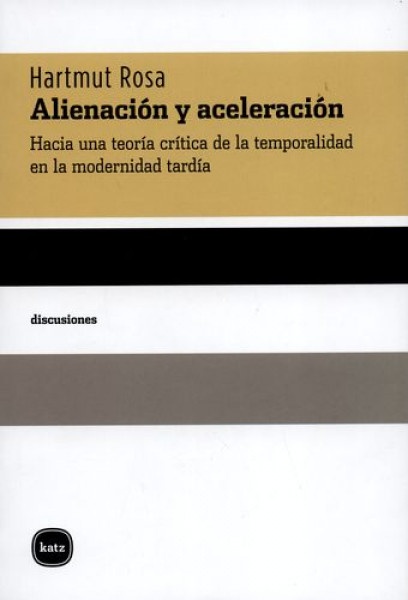 73059-ALIENACION-Y-ACELERACION-HACIA-UNA-TEORIA-CRITICA-DE-LA-TEMPORALIDAD-EN-LA-MODERNIDAD-TARDIA-9788415917236
