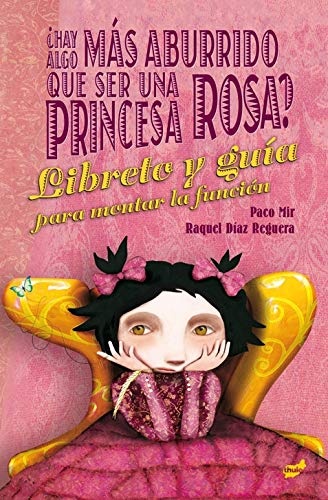 128323-HAY-ALGO-MAS-ABURRIDO-QUE-SER-UNA-PRINCESA-ROSA-LIBRETO-Y-GUIA-PARA-MONTAR-LA-FUNCION-9788416817641