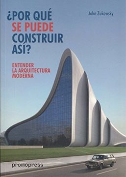 59468-POR-QUE-SE-PUEDE-CONSTRUIR-ASI-ENTENDER-LA-ARQUITECTURA-MODERNA-9788416851102