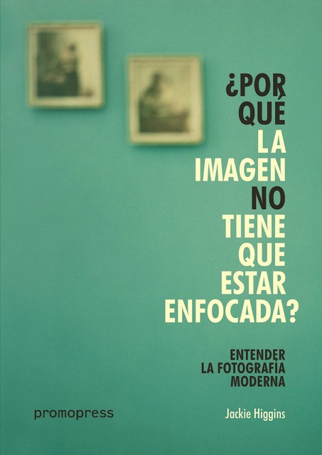 129300-POR-QUE-LA-IMAGEN-NO-TIENE-QUE-ESTAR-ENFOCADA-9788416851393