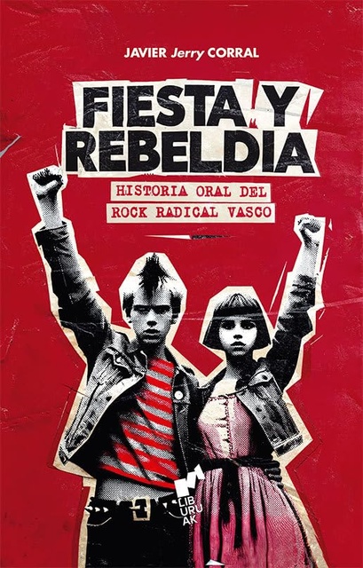152269-FIESTA-Y-REBELDIA-HISTORIA-ORAL-DEL-ROCK-RADICAL-VASCO-9788419234209