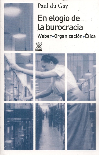 79806-EN-ELOGIO-DE-LA-BUROCRACIA-WEBER-ORGANIZACION-ETICA-9788432314971
