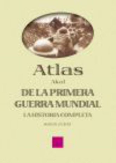 78765-LA-HISTORIA-COMPLETA-ATLAS-DE-LA-PRIMERA-GUERRA-MUNDIAL-9788446018674