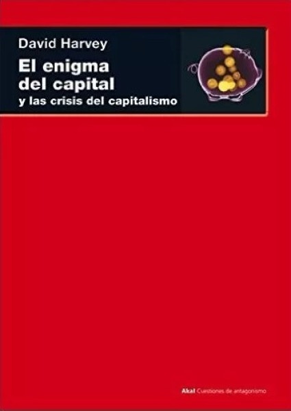 78439-EL-ENIGMA-DEL-CAPITAL-Y-LAS-CRISIS-DEL-CAPITALISMO-9788446035442