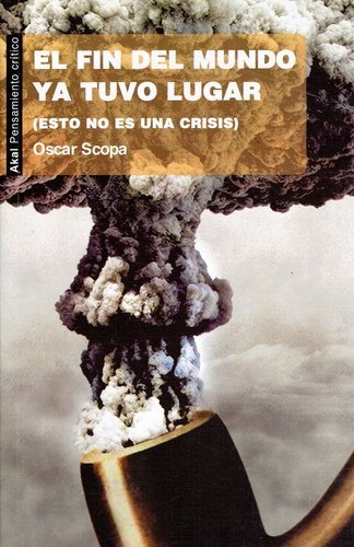 79056-EL-FIN-DEL-MUNDO-YA-TUVO-LUGAR-ESTO-NO-ES-UNA-CRISIS-9788446036159