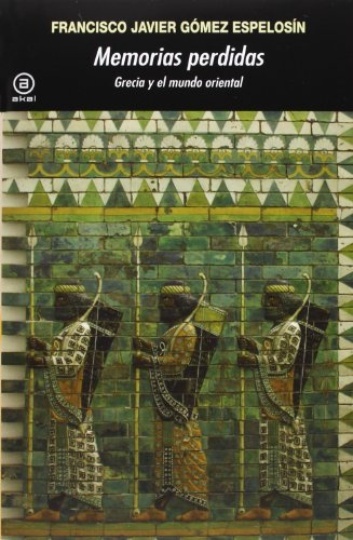 80440-MEMORIAS-PERDIDAS-GRECIA-Y-EL-MUNDO-ORIENTAL-9788446037316
