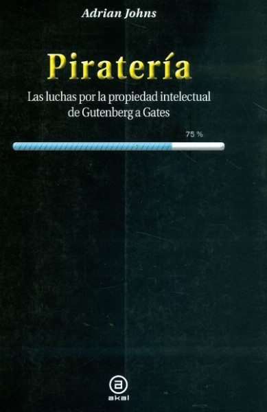 80422-PIRATERIA-LUCHAS-POR-LA-PROPIEDAD-INTELECTUAL-DE-GUTENBERG-A-GATES-9788446038450