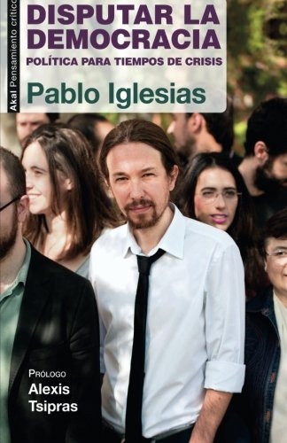 80251-DISPUTAR-LA-DEMOCRACIA-POLITICA-PARA-TIEMPOS-DE-CRISIS-9788446039570