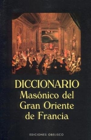 18545-DICCIONARIO-MASONICO-DEL-GRAN-ORIENTE-DE-FRANCIA-9788477208976