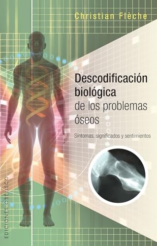 99461-DESCODIFICACION-BIOLOGICA-DE-LOS-PROBLEMAS-OSEOS-9788491110224
