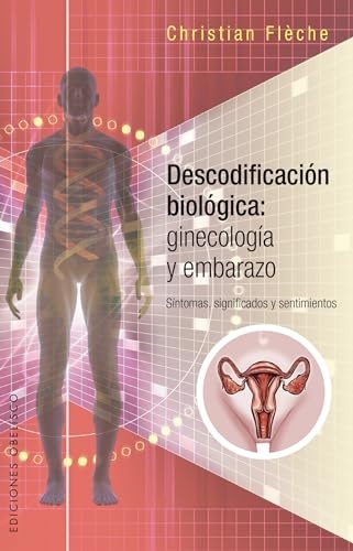 99462-DESCODIFICACION-BIOLOGICA-GINECOLOGIA-Y-EMBARAZO-9788491112310
