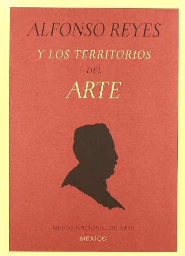 128027-ALFONSO-REYES-Y-LOS-TERRITORIOS-DEL-ARTE-9788492480784