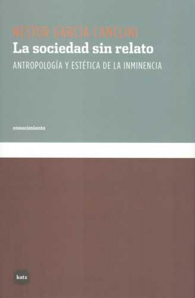 27598-LA-SOCIEDAD-SIN-RELATO-ANTROPOLOGIA-Y-ESTETICA-DE-LA-INMINENCIA-9788492946150