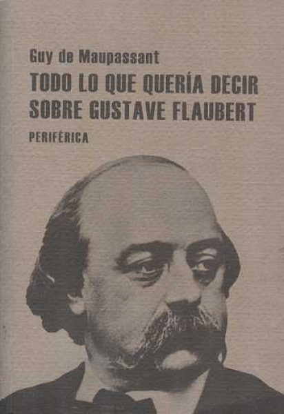 77768-TODO-LO-QUE-QUERIA-DECIR-SOBRE-GUSTAVE-FLAUBERT-9788493692629