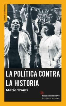 150572-LA-POLITICA-CONTRA-LA-HISTORIA-9788494460098