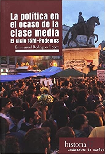 150573-LA-POLITICA-EN-EL-OCASO-DE-LA-CLASE-MEDIA-9788494597848
