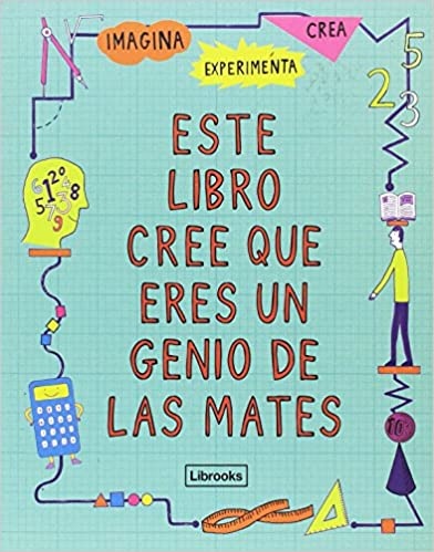 101215-ESTE-LIBRO-CREE-QUE-ERES-UN-GENIO-DE-LAS-MATES-9788494666834