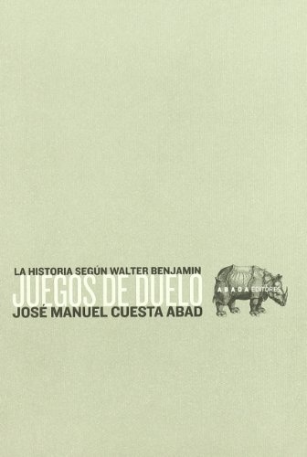 12475-JUEGOS-DE-DUELO-LA-HISTORIA-SEGUN-WALTER-BENJAMIN-9788496258280