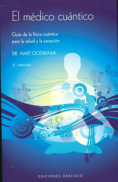 44474-EL-MEDICO-CUANTICO-GUIA-DE-LA-FISICA-CUANTICA-PARA-LA-SALUD-Y-LA-SANACION-9788497774994
