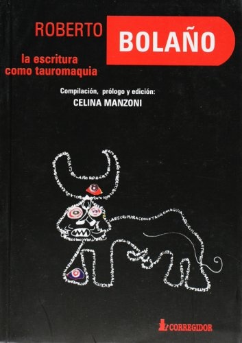 77553-ROBERTO-BOLANO-LA-ESCRITURA-COMO-TAUROMAQUIA-9789500514392