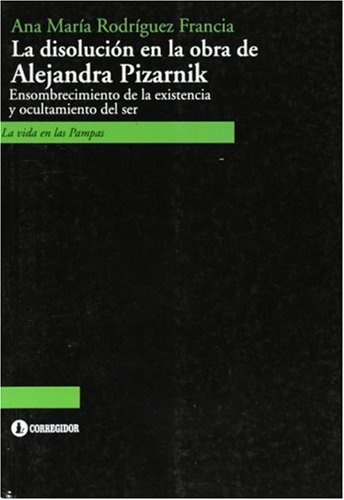 77672-LA-DISOLUCION-EN-LA-OBRA-DE-ALEJANDRA-PIZARNIK-9789500514927