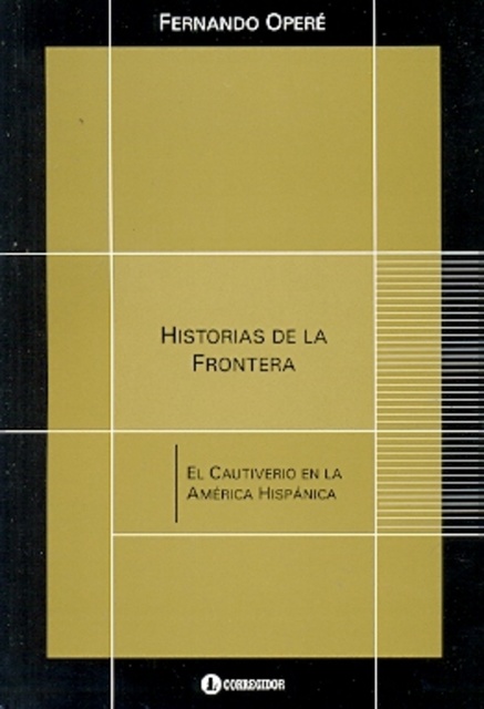 77632-HISTORIAS-DE-LA-FRONTERA-EL-CAUTIVERIO-EN-AMERICA-HISPANICA-9789500520041