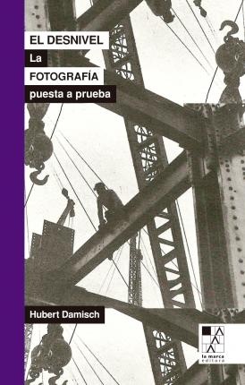 62724-DESNIVEL-LA-FOTOGRAFIA-PUESTA-A-PRUEBA-9789508891709