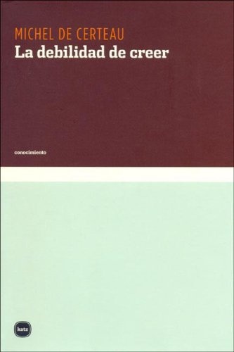 19331-LA-DEBILIDAD-DE-CREER-9789871283002
