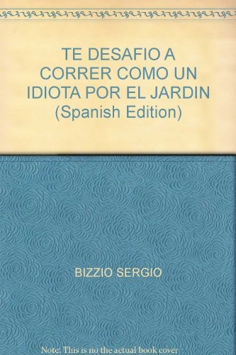 74524-TE-DESAFIO-A-CORRER-COMO-UN-IDIOTA-POR-EL-JARDIN-9789871474073
