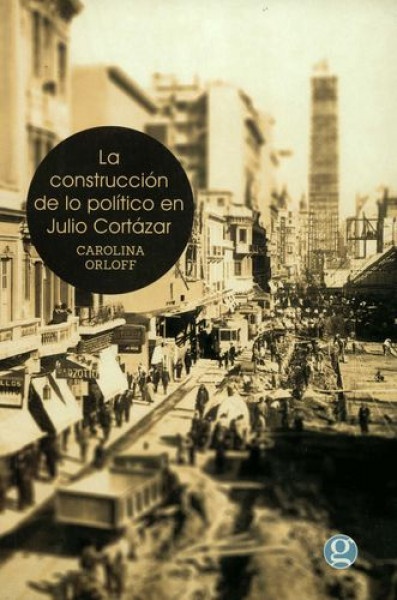 95465-LA-CONSTRUCCION-DE-LO-POLITICO-EN-JULIO-CORTAZAR-9789871489992