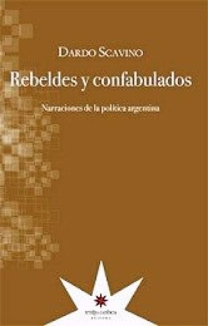74575-REBELDES-Y-CONFABULADOS-NARRACIONES-DE-LA-POLITICA-ARGENTINA-9789871673544
