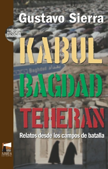 78217-KABUL-BAGDAD-TEHERAN-RELATOS-DESDE-LOS-CAMPOS-DE-BATALLA-9789872218188