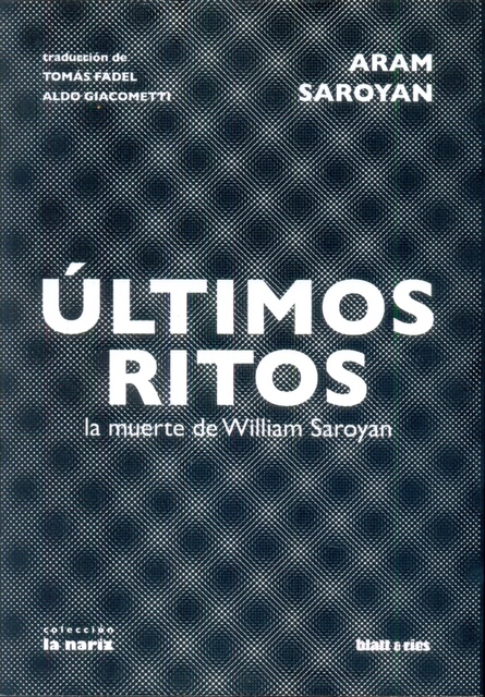 74644-ULTIMOS-RITOS-LA-MUERTE-DE-WILLIAM-SAROYAN-9789873616440