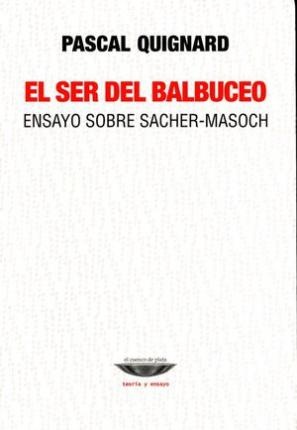 73018-EL-SER-DEL-BALBUCEO-ENSAYO-SOBRE-SACHER-MASOCH-9789873743238