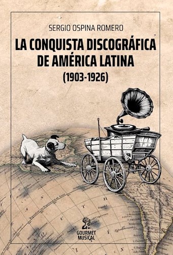 136351-LA-CONQUISTA-DISCOGRAFICA-DE-AMERICA-LATINA-1903-1926-9789873823954