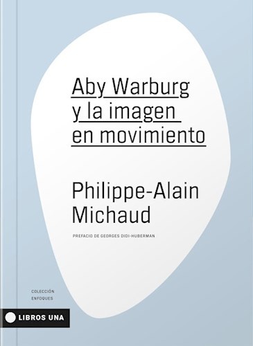 139851-ABY-WARBURG-Y-LA-IMAGEN-EN-MOVIMIENTO-9789874633507