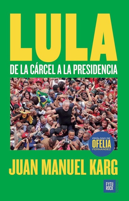 131997-LULA-DE-LA-CARCEL-A-LA-PRESIDENCIA-9789874886149