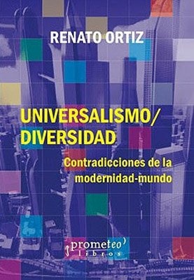 142167-UNIVERSALISMODIVERSIDAD-CONTRADICCIONES-DE-LA-MODERNIDAD-MUNDO-9789875746435