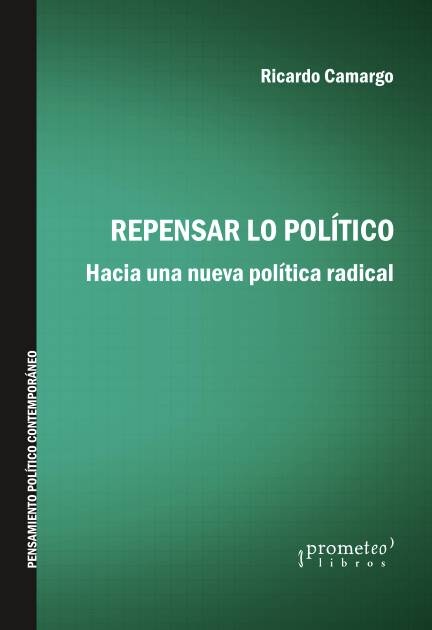 142127-REPENSAR-LO-POLITICO-HACIA-UNA-NUEVA-POLITICA-RADICAL-9789875746565
